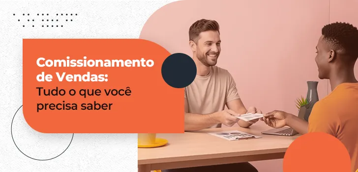 Comissionamento de Vendas - tudo o que você precisa saber