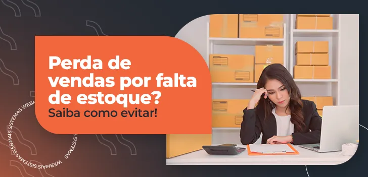 Perda de vendas por falta de estoque - Saiba como evitar