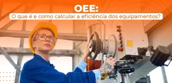 OEE: O que é e como calcular a eficiência dos equipamentos