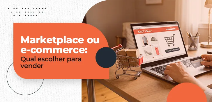 Marketplace ou e-commerce - qual escolher para vender