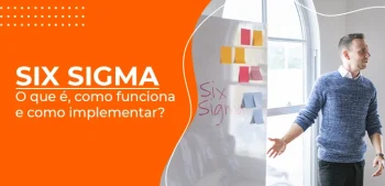 Entenda O Que É o Método Six Sigma, Como Funciona e Como Implementar na Sua Empresa!