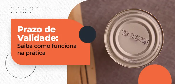 Prazo de Validade - saiba como funciona na prática