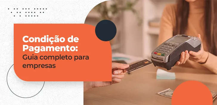 Condição de Pagamento: guia completo para empresas