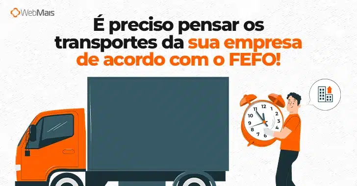 Ilustração de homem branco, vestindo camiseta laranja, segurando um relógio analógico gigante, ao lado de um caminhão laranja e cinza, e o texto: "É preciso pensar os transportes da sua empresa de acordo com o FEFO!"
