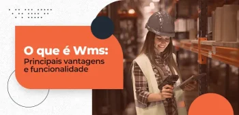 O que é Wms - principais vantagens e funcionalidade
