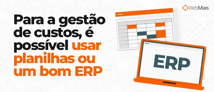 Ilustração de um ERP e planilhas, ao lado do texto: "Para a gestão de custos, é possível usar planilhas ou um bom ERP"