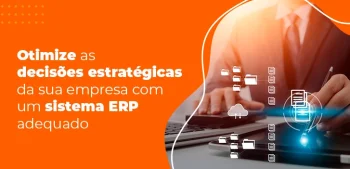 Otimize as decisões estratégicas da sua empresa com um sistema ERP adequado