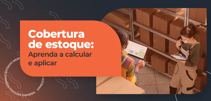 Cobertura de estoque - aprenda a calcular e aplicar