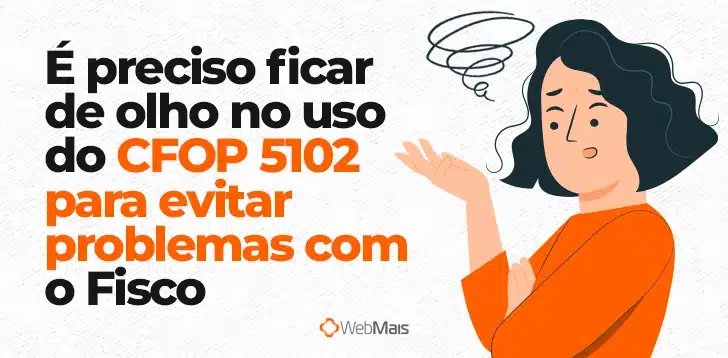 Ilustração de mulher com camiseta laranja, cabelo curto e expressão de confusão, ao lado do texto: "É preciso ficar de olho no uso do CFOP 5102 para evitar problemas com o Fisco"