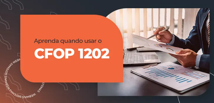 Aprenda quando usar o CFOP 1202