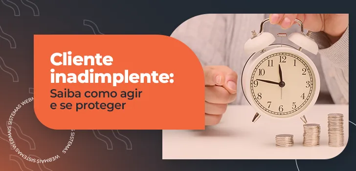 Cliente inadimplente - saiba como agir e se proteger