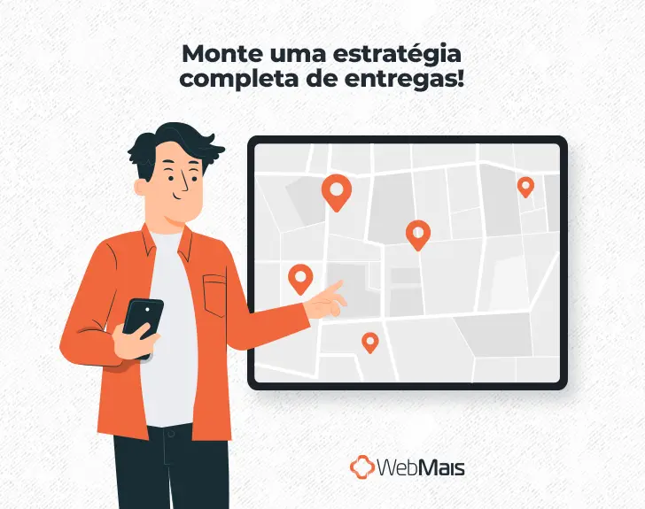 Ilustração de homem branco, com cabelos pretos curtos, vestindo calças pretas, camiseta branca e casaco laranja, segurando um celular com a mão direita e apontando um mapa com a mão esquerda, abaixo do texto: "Monte uma estratégia completa de entregas!"