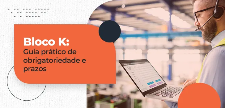 Bloco K - guia prático de obrigatoriedade e prazos