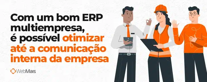 Com um bom ERP multiempresa, é possível otimizar até a comunicação interna da empresa