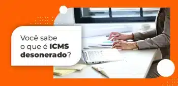 Você sabe o que é ICMS desonerado?
