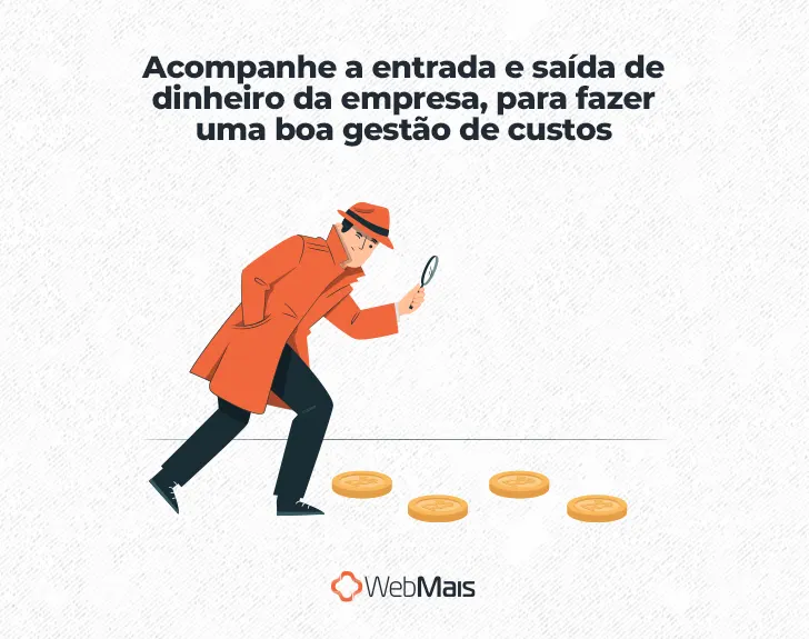 Ilustração de homem vestido com roupas de detetive, segurando uma lupa com a mão esquerda, investigando uma trilha de moedas, abaixo do texto: "Acompanhe a entrada e saída de dinheiro da empresa, para fazer uma boa gestão de custos"