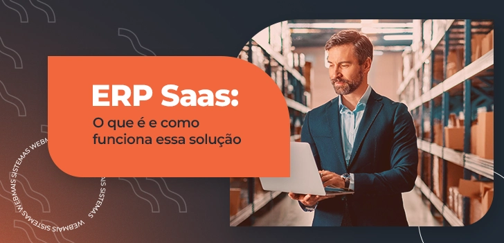 ERP Saas: O que é e como funciona essa solução