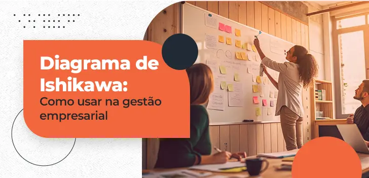 Diagrama de Ishikawa - como usar na gestão empresarial