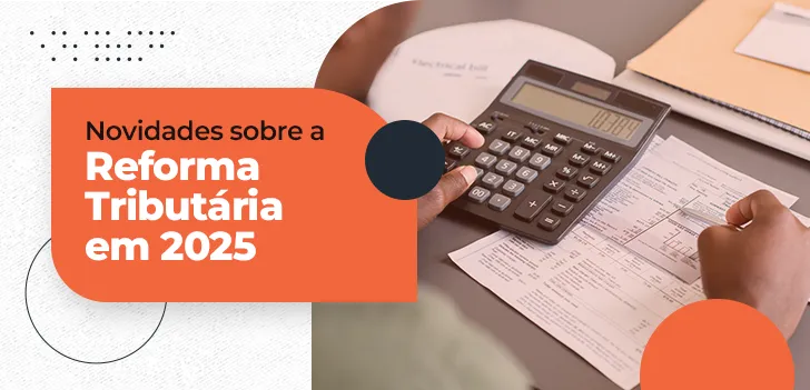 Reforma Tributária - principais mudanças e impactos