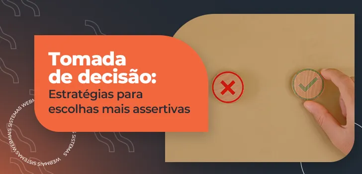 Tomada de decisão - estratégias para escolhas mais assertivas