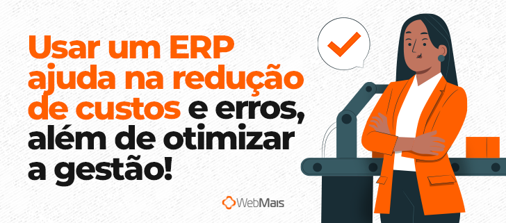 Usar um ERP ajuda na redução de custos e erros, além de otimizar a gestão!