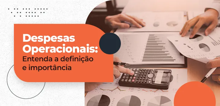 Despesas Operacionais - entenda a definição e importância