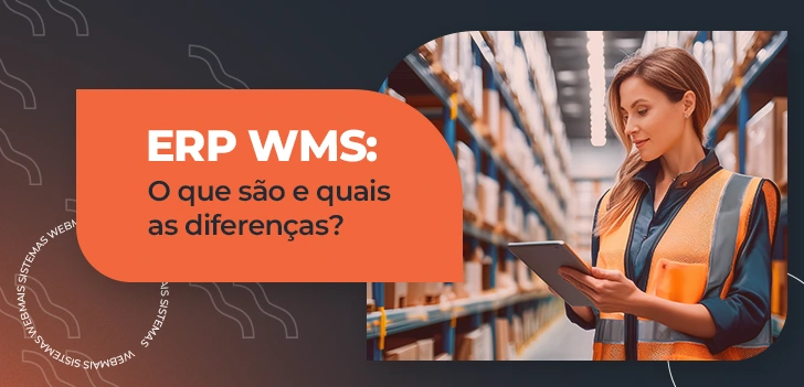 ERP WMS: o que são e quais as diferenças