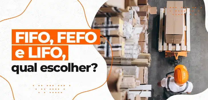 FIFO, FEFO e LIFO, qual escolher?