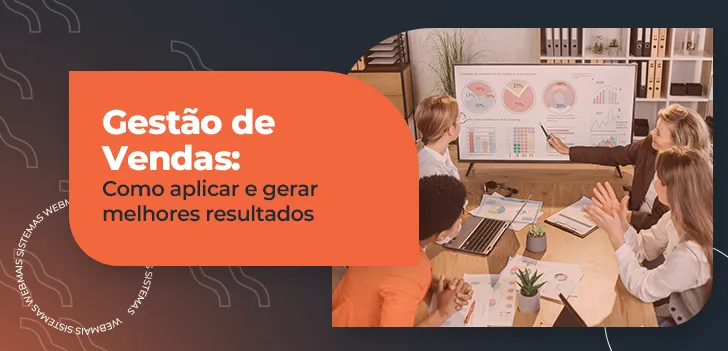 Gestão de Vendas - como aplicar e gerar melhores resultados