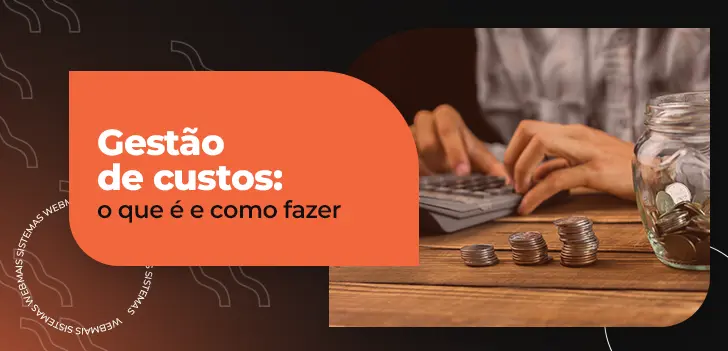 Gestão de custos: o que é e como fazer na prática