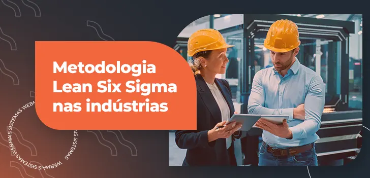 Metodologia Lean Six Sigma nas indústrias