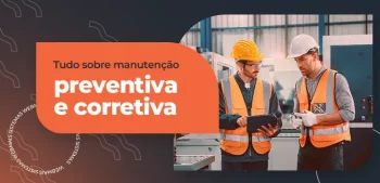 Tudo sobre manutenção preventiva e corretiva