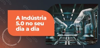 As Tecnologias Da Indústria 5.0 Impactam Sua Empresa