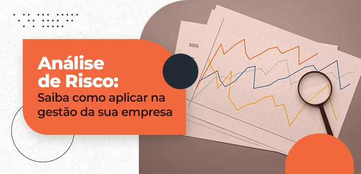 Análise de Risco - saiba como aplicar na gestão da sua empresa