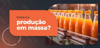 Como é a produção em massa?