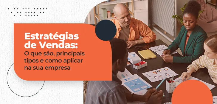 Estratégias de Vendas - o que são, principais tipos e como aplicar na sua empresa