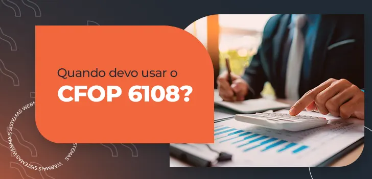 Quando devo usar o CFOP 6108?