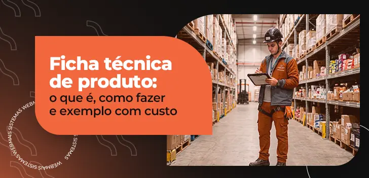 Ficha técnica de produto: o que é, como fazer e exemplo com custo
