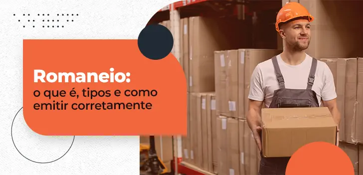 Romaneio: o que é, tipos e como emitir corretamente