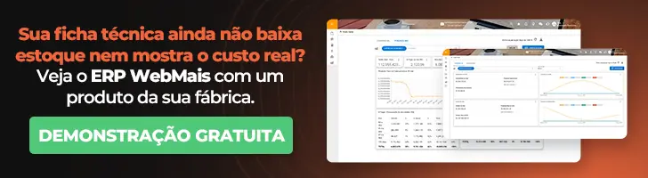 Sua ficha técnica ainda não baixa estoque nem mostra o custo real Sua ficha técnica ainda não baixa estoque nem mostra o custo real? Veja o ERP WebMais com um produto da sua fábrica