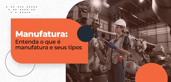 Manufatura - como funciona e por que é essencial