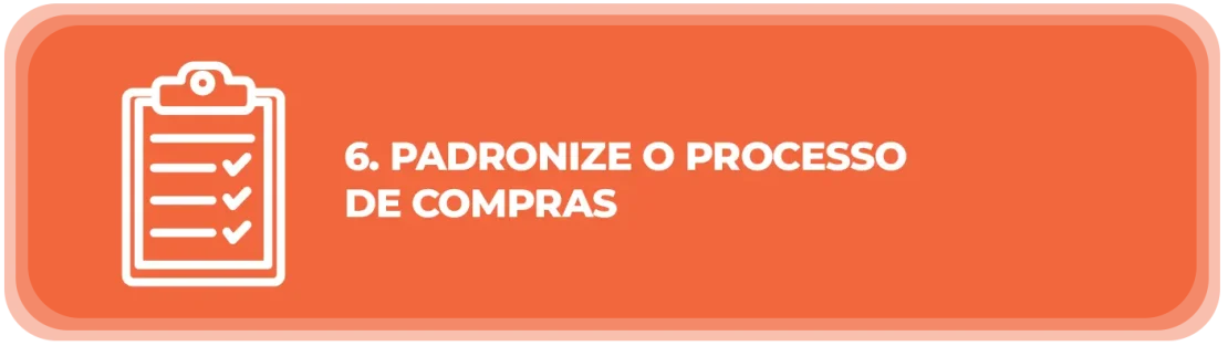 Padronize o processo de compras Padronize o processo de compras
