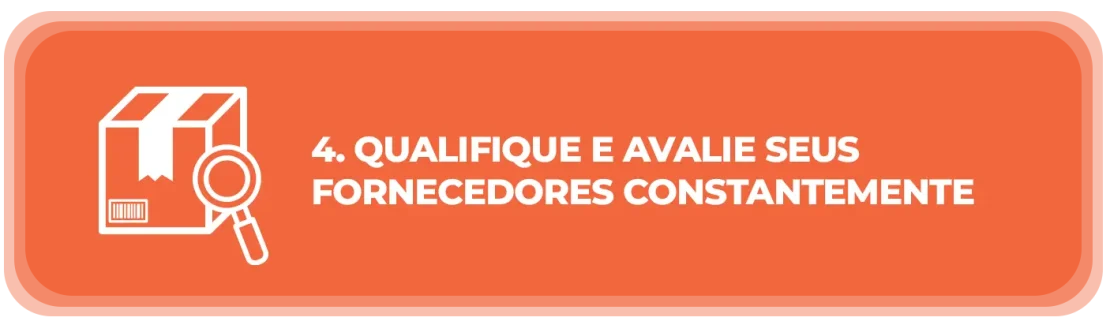 Qualifique e avalie seus fornecedores constantemente Qualifique e avalie seus fornecedores constantemente