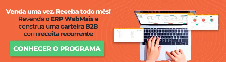 Venda uma vez Receba todo mês Revenda o ERP WebMais e construa uma carteira B2B com receita recorrente