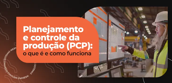 Planejamento e controle da produção (PCP): o que é e como funciona na indústria