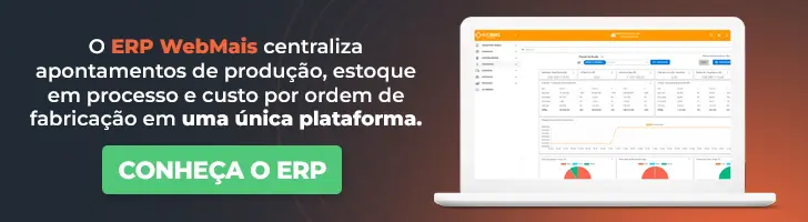 O ERP WebMais centraliza apontamentos de produção estoque em processo e custo por ordem de fabricação em uma única plataforma